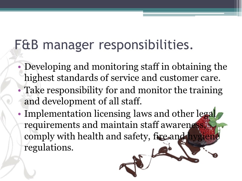 F&B manager responsibilities.  Developing and monitoring staff in obtaining the highest standards of